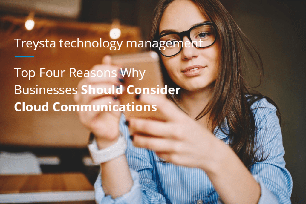 Top Four Reasons to Consider Cloud-Based Communications